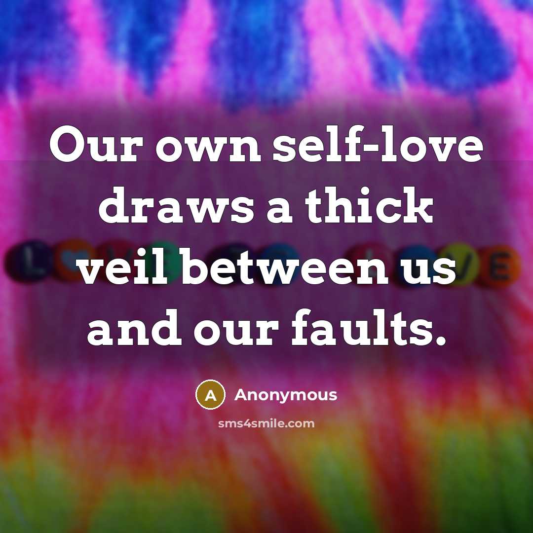 “Our own self-love draws a thick veil between us and…” quote by Anonymous