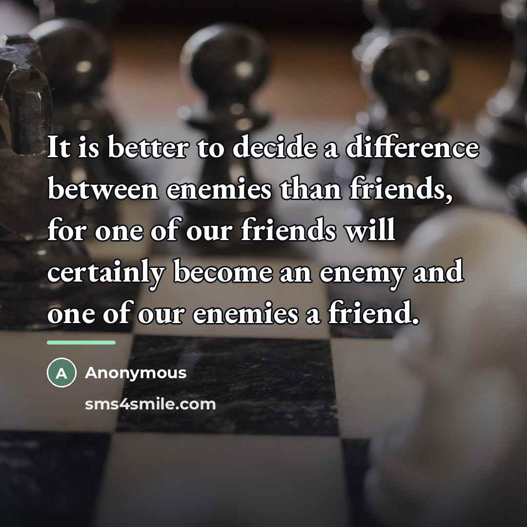 “It is better to decide a difference between enemies than…” quote by Anonymous