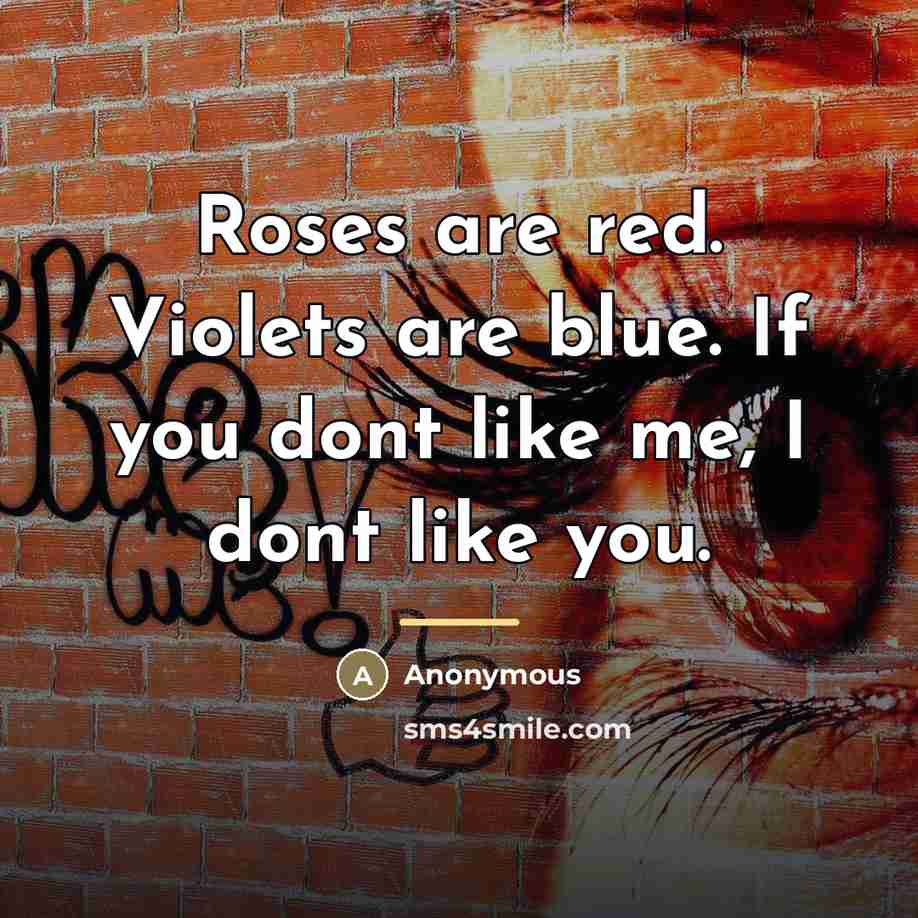 “Roses are red. Violets are blue. If you dont like…” quote by Anonymous