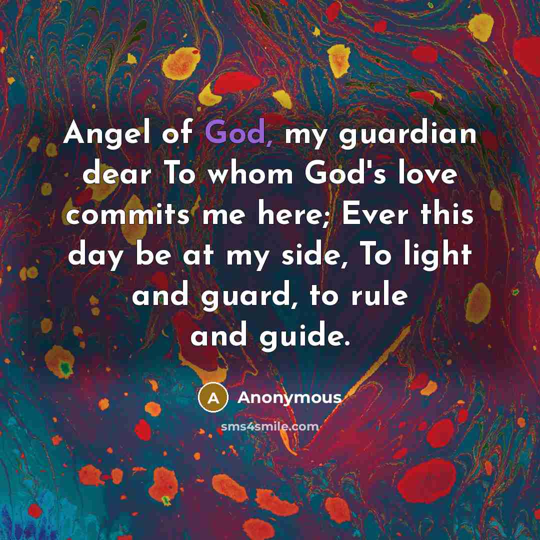 “Angel of God, my guardian dear To whom God's love…” quote by Anonymous