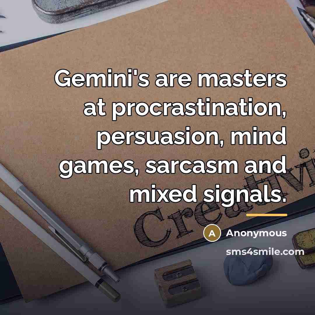 “Gemini's are masters at procrastination, persuasion, mind games, sarcasm and…” quote by Anonymous