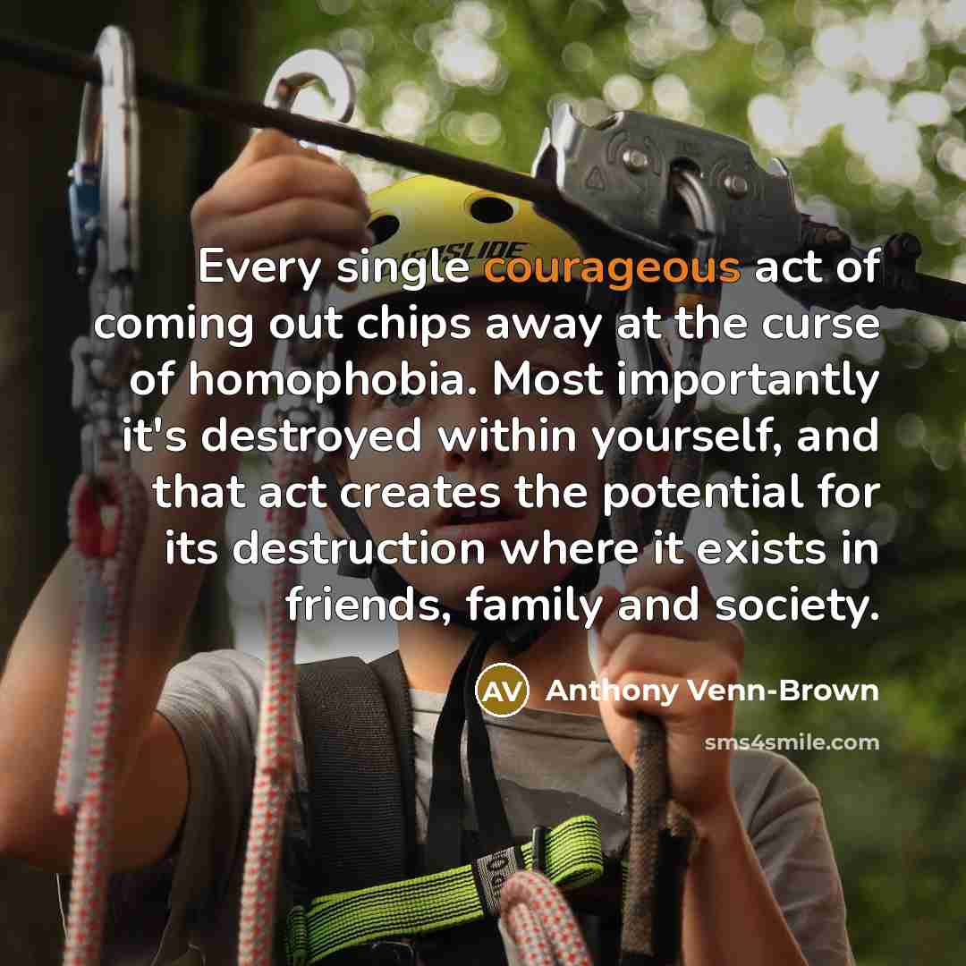 “Every single courageous act of coming out chips away at…” quote by Anthony Venn-Brown
