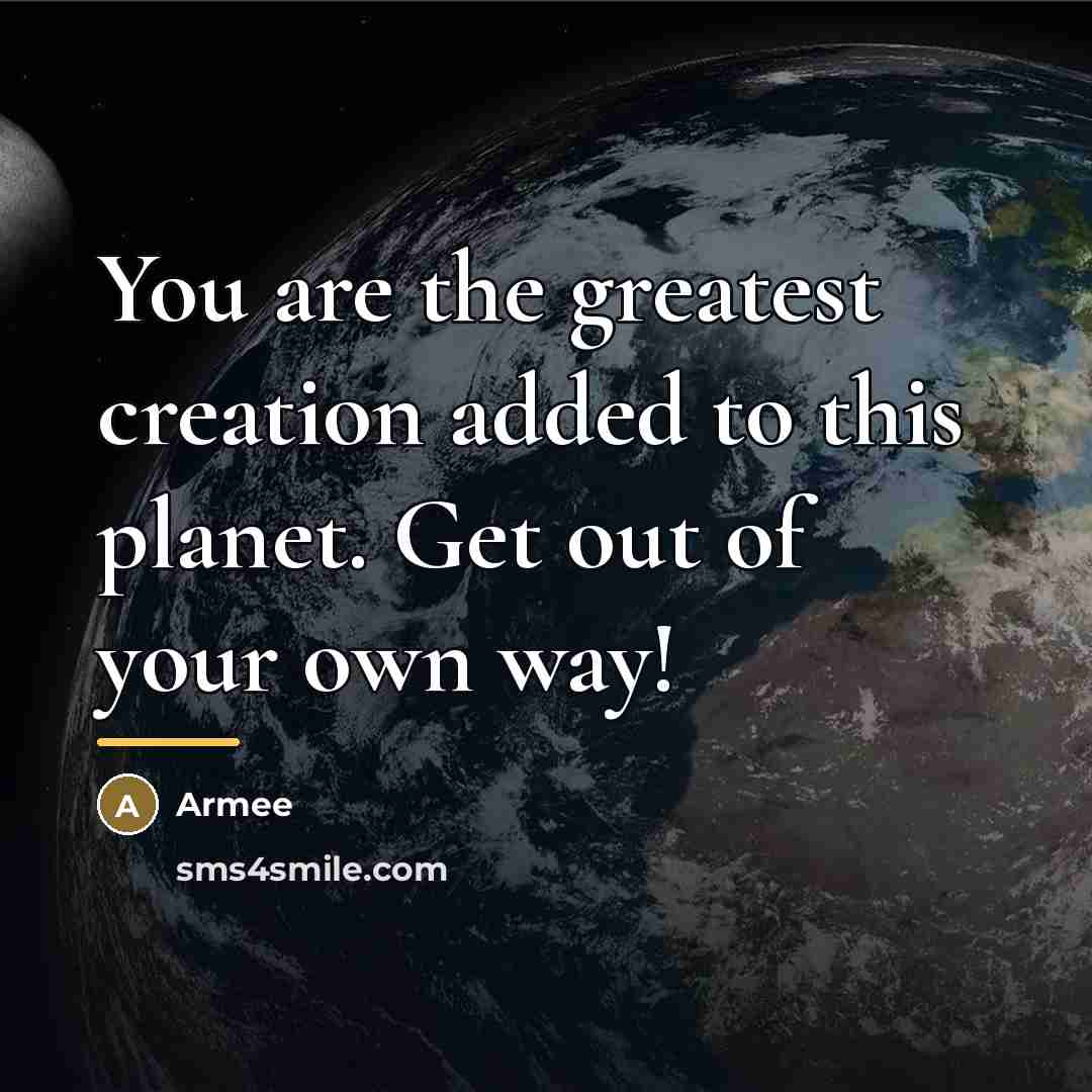 “You are the greatest creation added to this planet. Get…” quote by Armee
