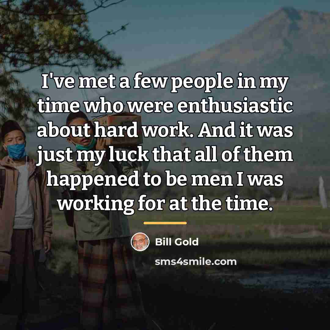 “I've met a few people in my time who were…” quote by Bill Gold