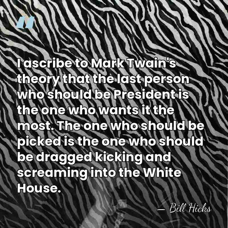 I ascribe to Mark Twain's theory that the last person who should&hellip; - Bill Hicks