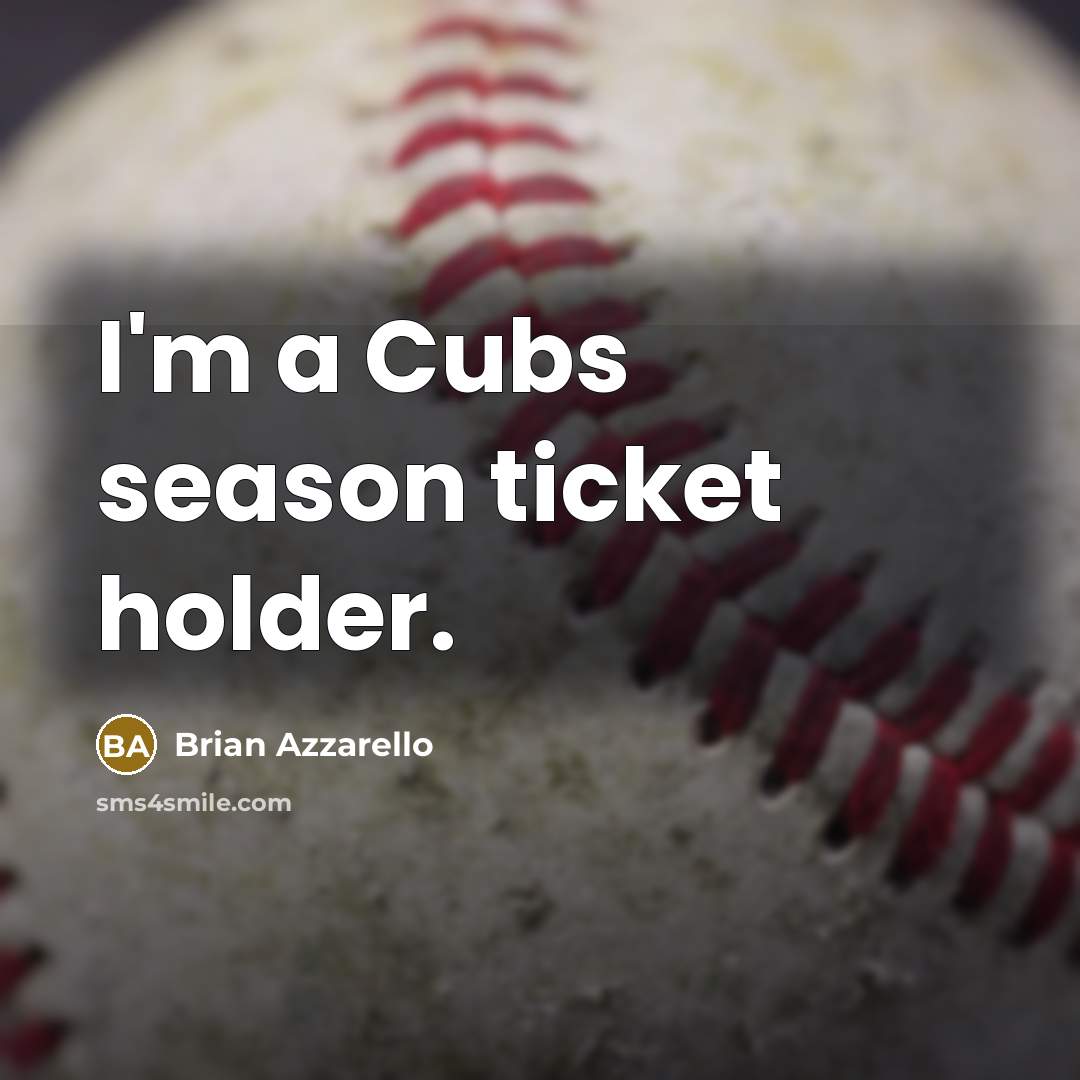 “I'm a Cubs season ticket holder.” quote by Brian Azzarello