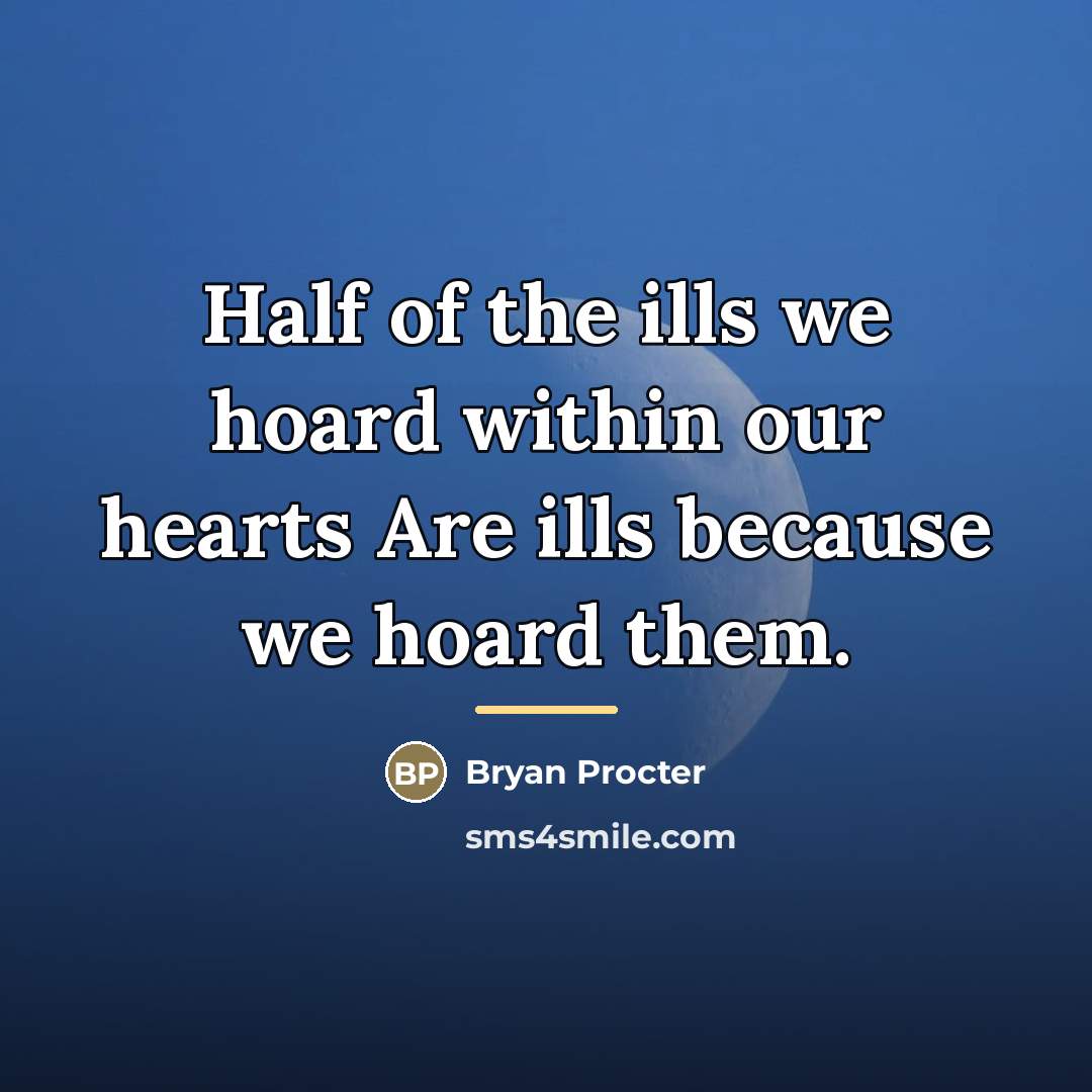 “Half of the ills we hoard within our hearts Are…” quote by Bryan Procter