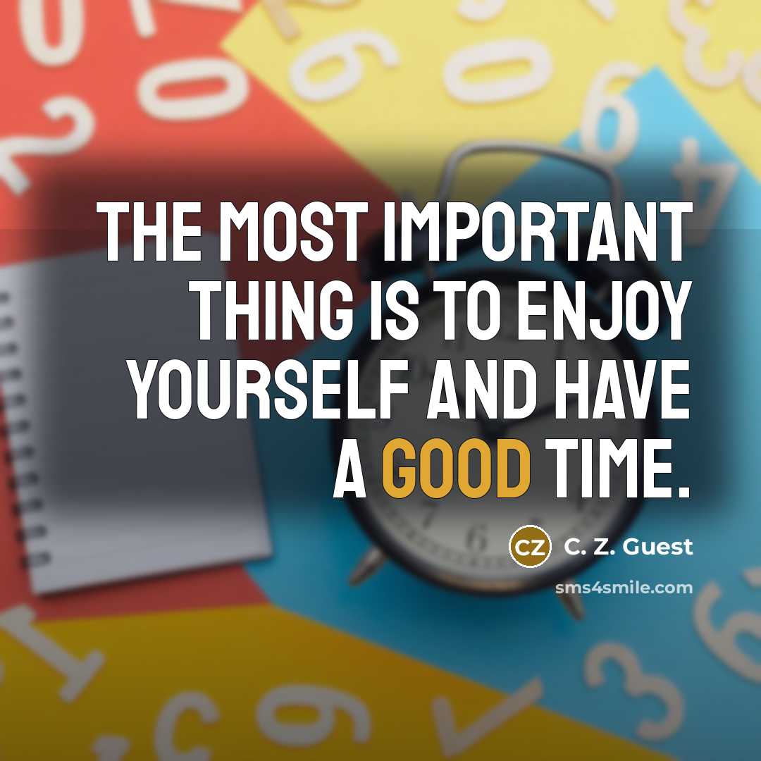 “The most important thing is to enjoy yourself and have…” quote by C. Z. Guest