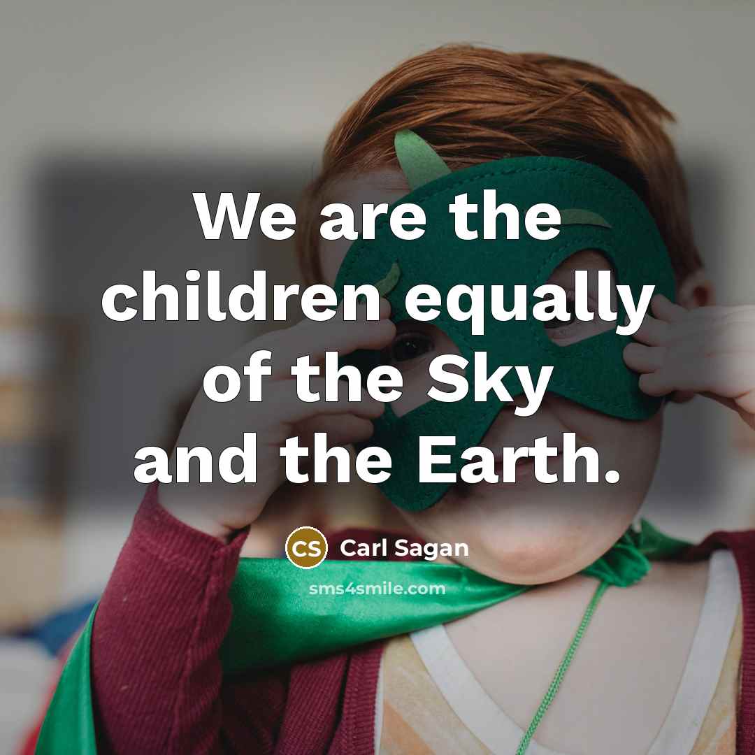 “We are the children equally of the Sky and the…” quote by Carl Sagan
