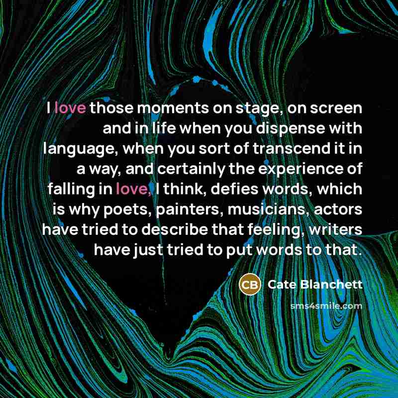 “I love those moments on stage, on screen and in…” quote by Cate Blanchett