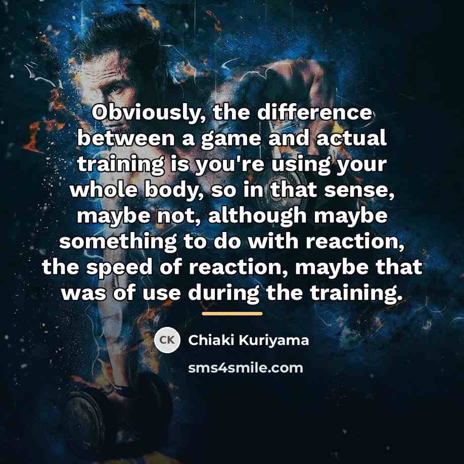 “Obviously, the difference between a game and actual training is…” quote by Chiaki Kuriyama