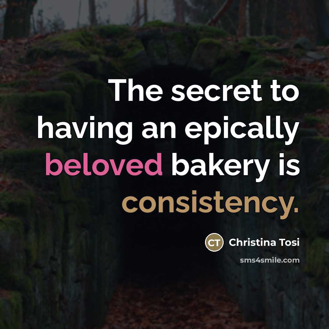 “The secret to having an epically beloved bakery is consistency.…” quote by Christina Tosi