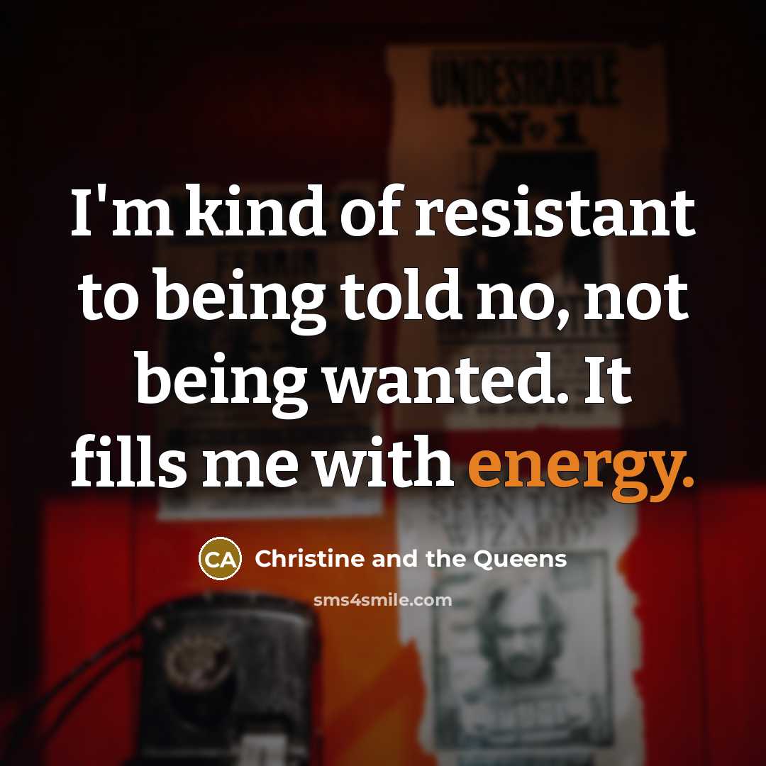 “I'm kind of resistant to being told no, not being…” quote by Christine and the Queens