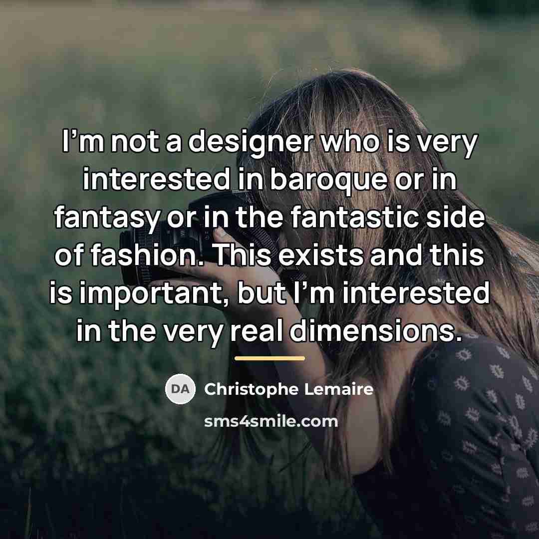 “I'm not a designer who is very interested in baroque…” quote by Christophe Lemaire