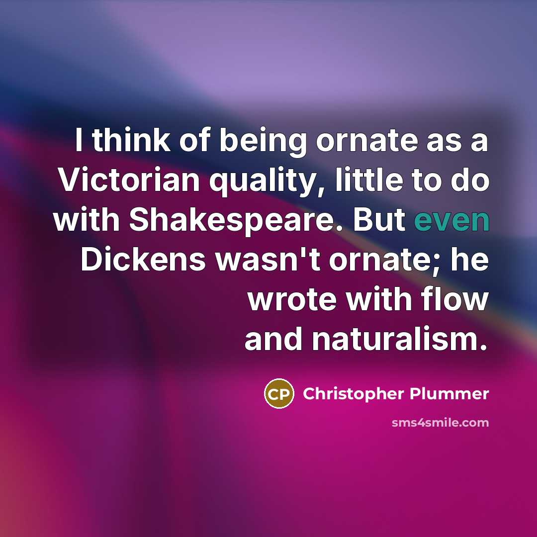 “I think of being ornate as a Victorian quality, little…” quote by Christopher Plummer