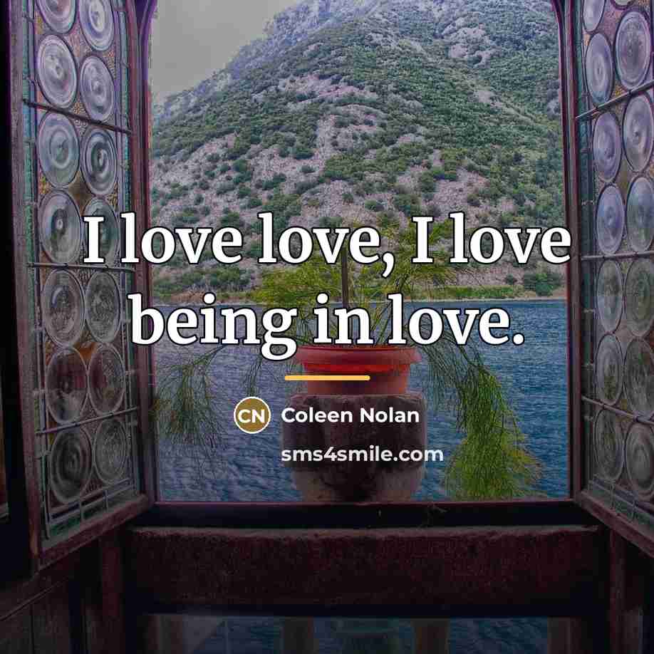 “I love love, I love being in love.…” quote by Coleen Nolan