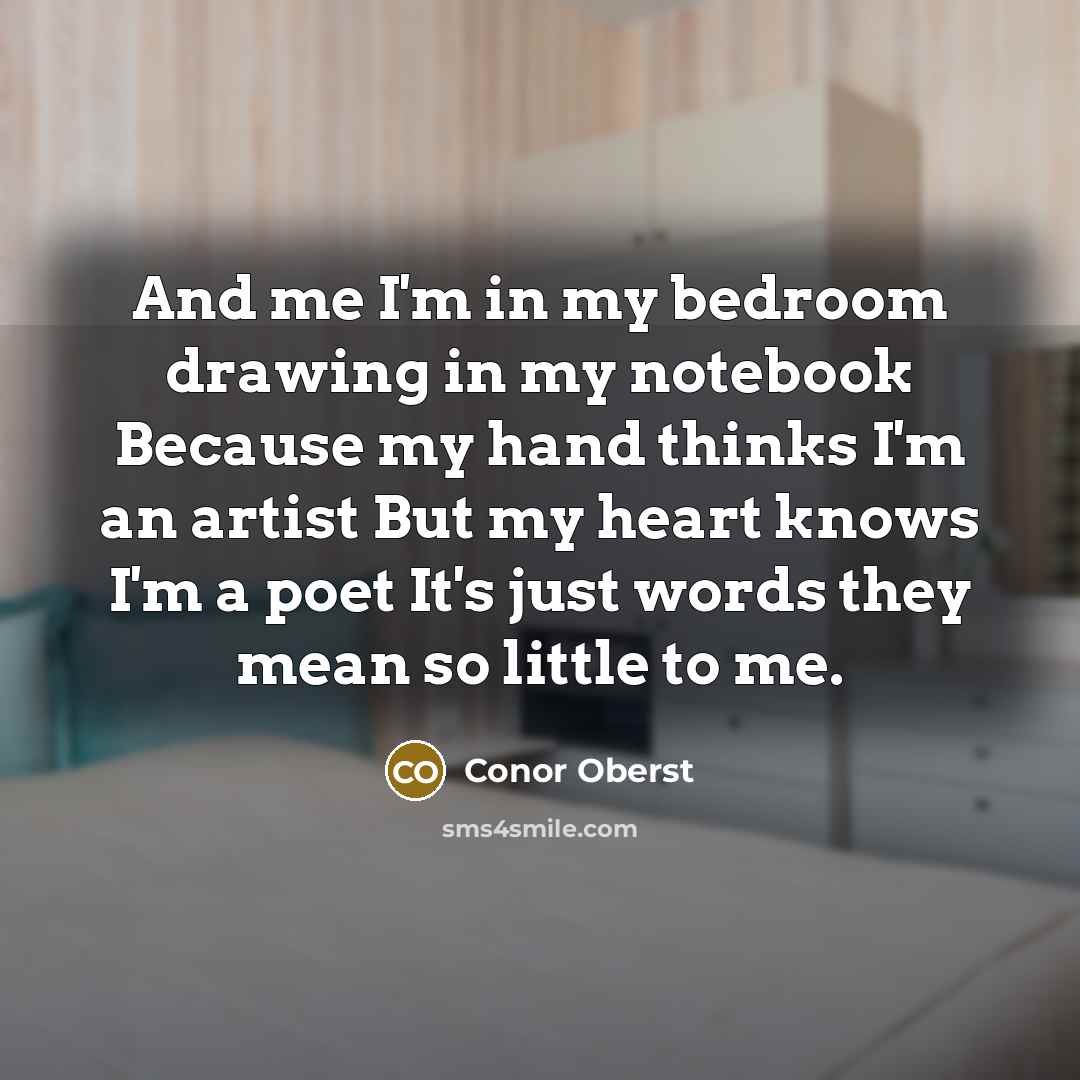 “And me I'm in my bedroom drawing in my notebook…” quote by Conor Oberst