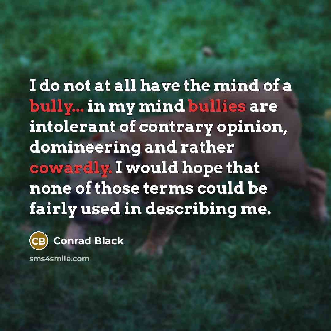 “I do not at all have the mind of a…” quote by Conrad Black
