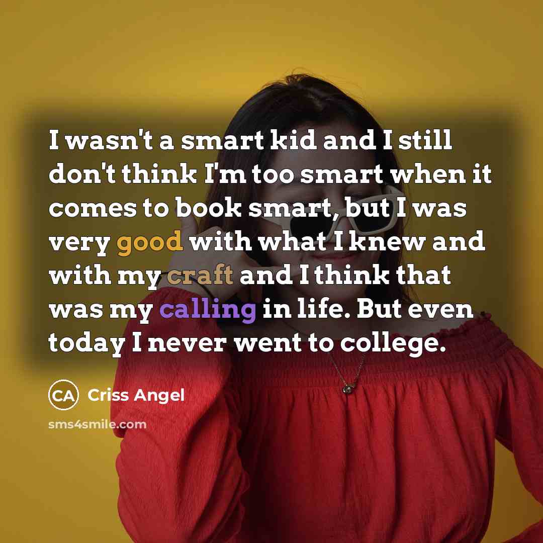 “I wasn't a smart kid and I still don't think…” quote by Criss Angel