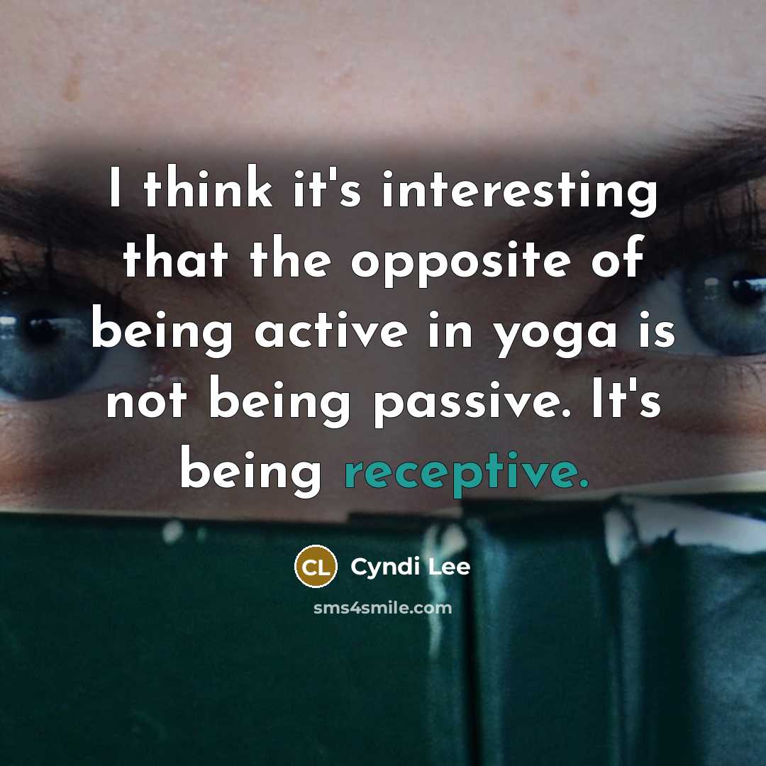 “I think it's interesting that the opposite of being active…” quote by Cyndi Lee