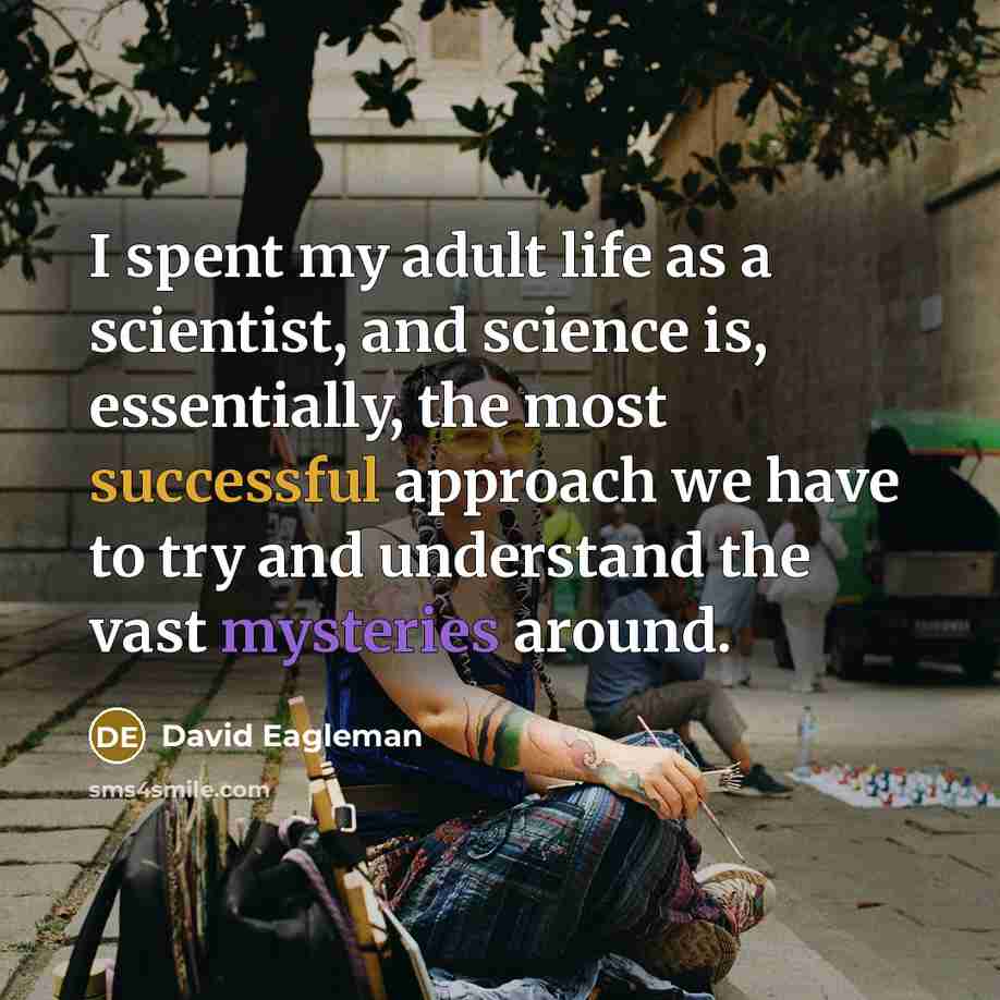“I spent my adult life as a scientist, and science…” quote by David Eagleman