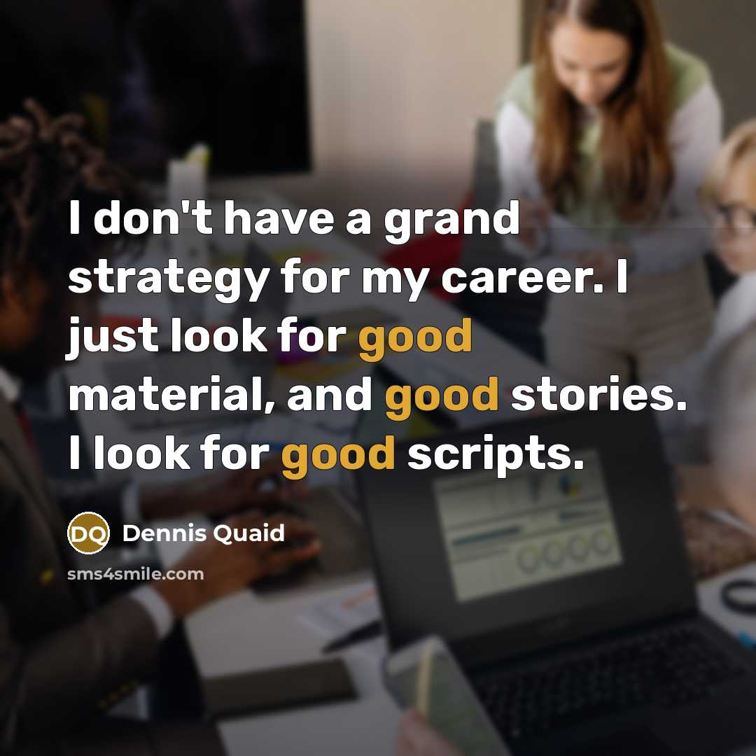 “I don't have a grand strategy for my career. I…” quote by Dennis Quaid