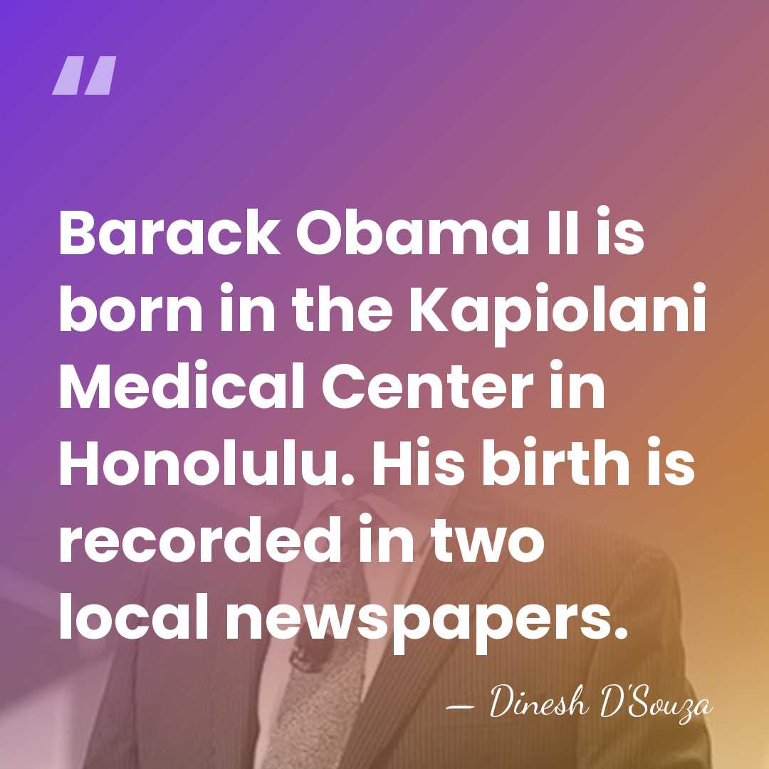 Barack Obama II is born in the Kapiolani Medical Center in Honolulu.&hellip; - Dinesh D'Souza