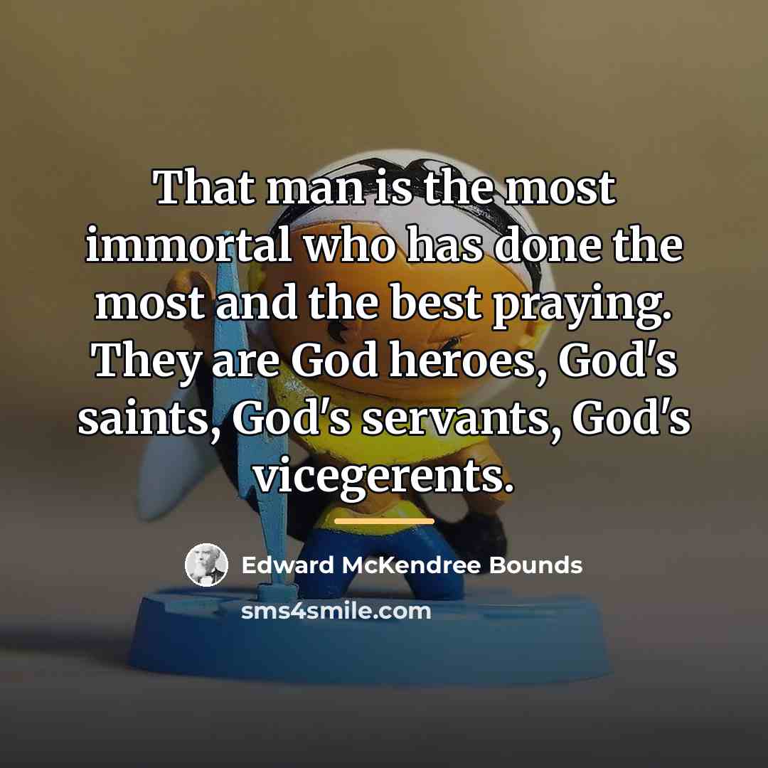 “That man is the most immortal who has done the…” quote by Edward McKendree Bounds