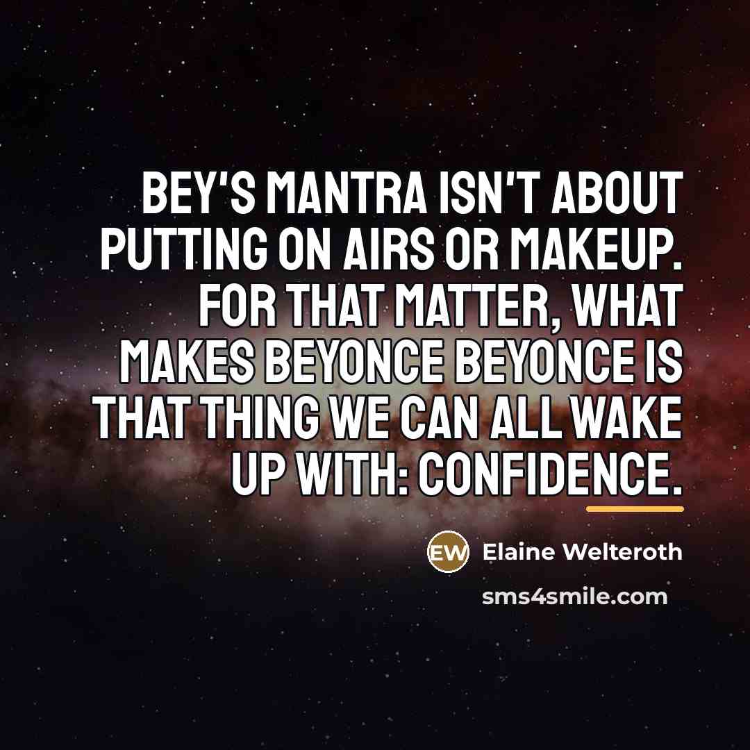 “Bey's mantra isn't about putting on airs or makeup. For…” quote by Elaine Welteroth