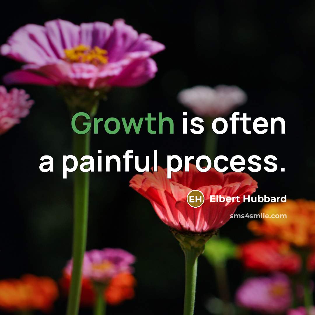 “Growth is often a painful process.…” quote by Elbert Hubbard