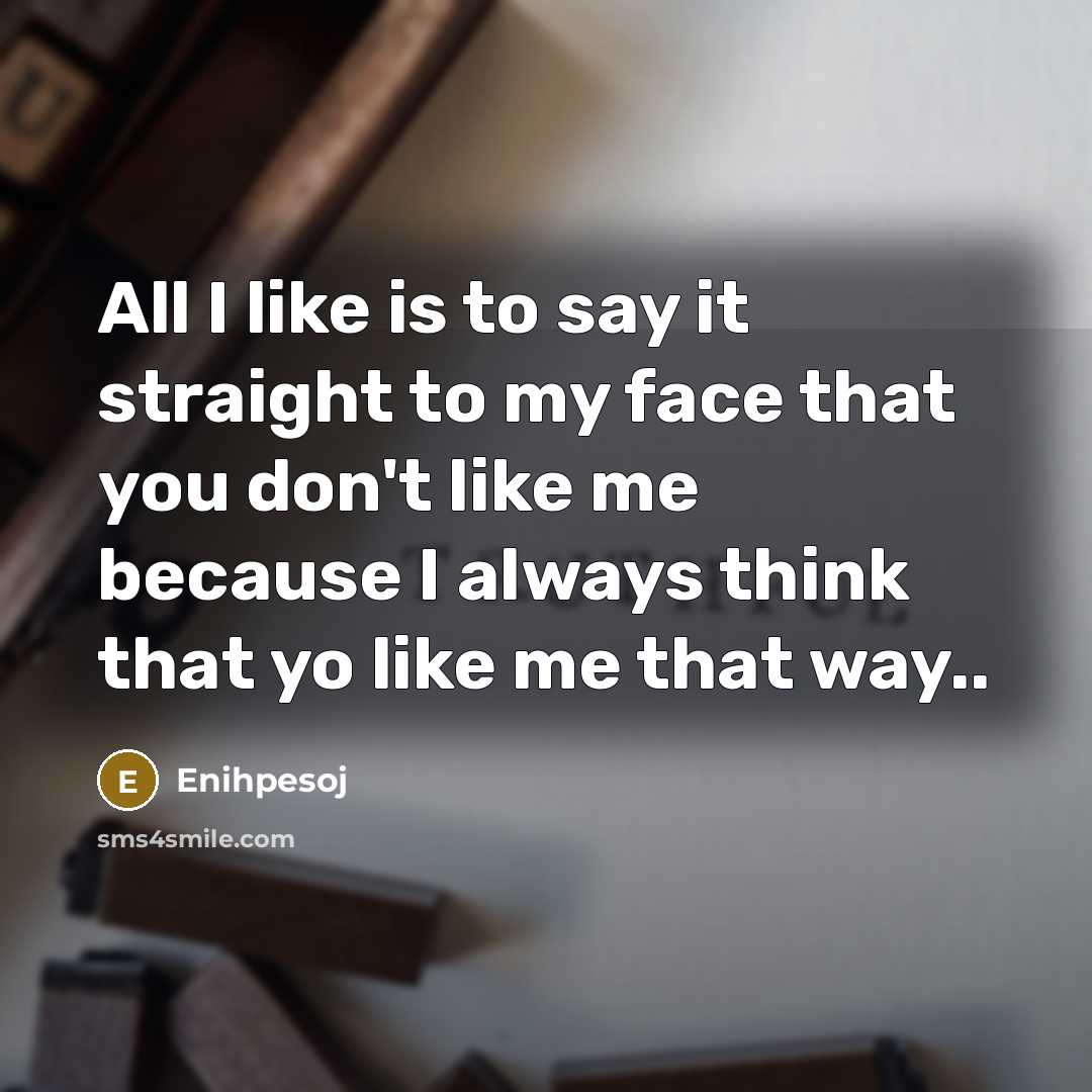 “All I like is to say it straight to my…” quote by Enihpesoj
