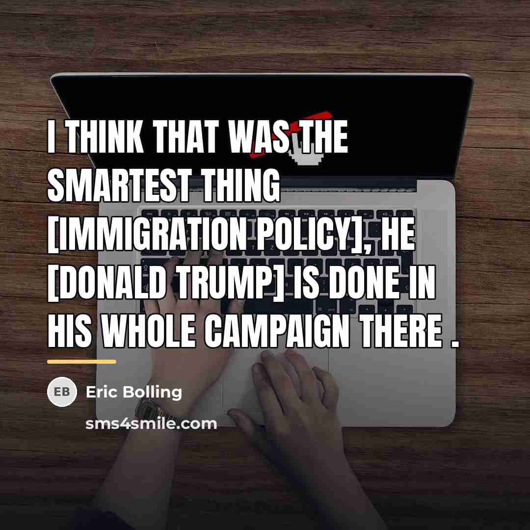 “I think that was the smartest thing [immigration policy], he…” quote by Eric Bolling