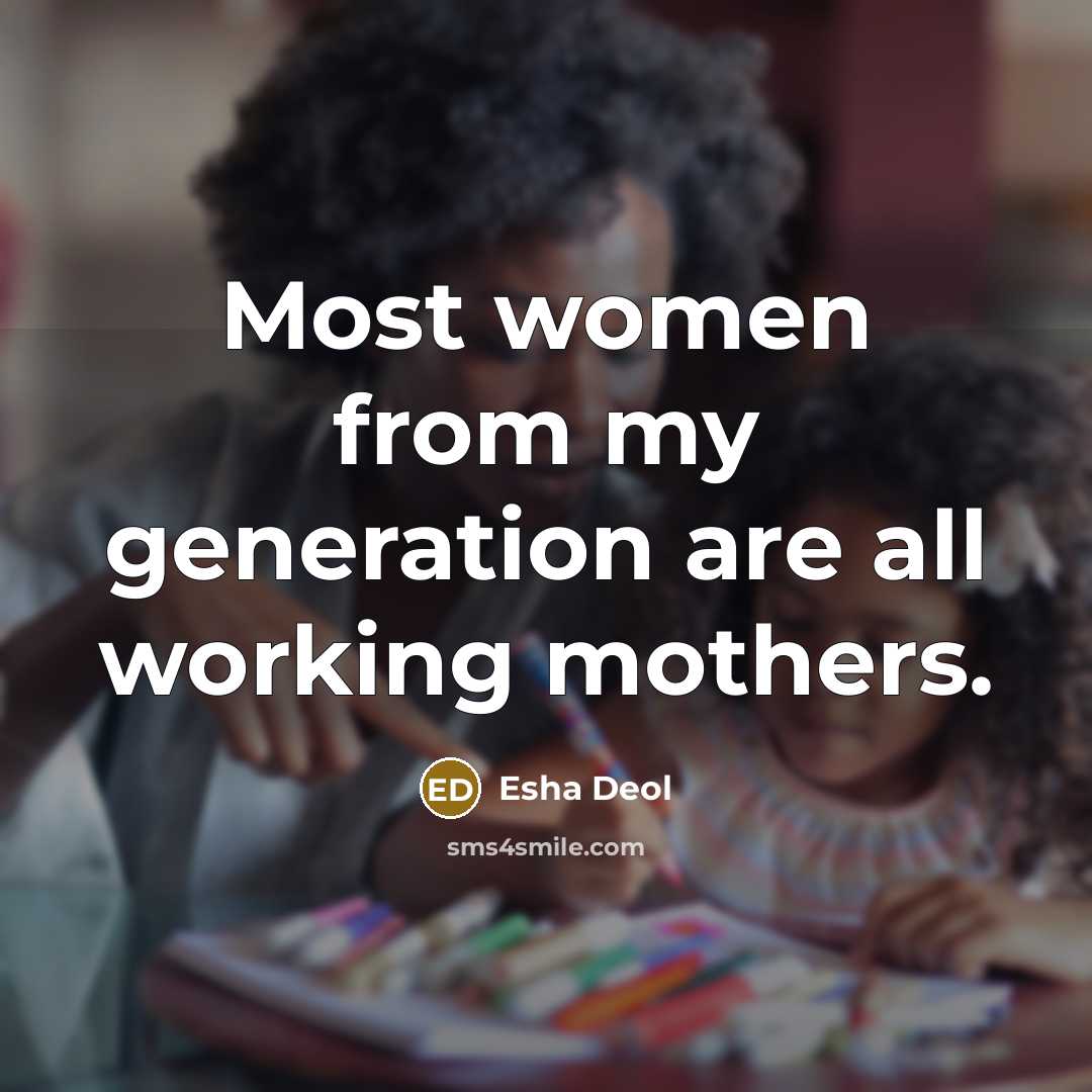 “Most women from my generation are all working mothers.…” quote by Esha Deol