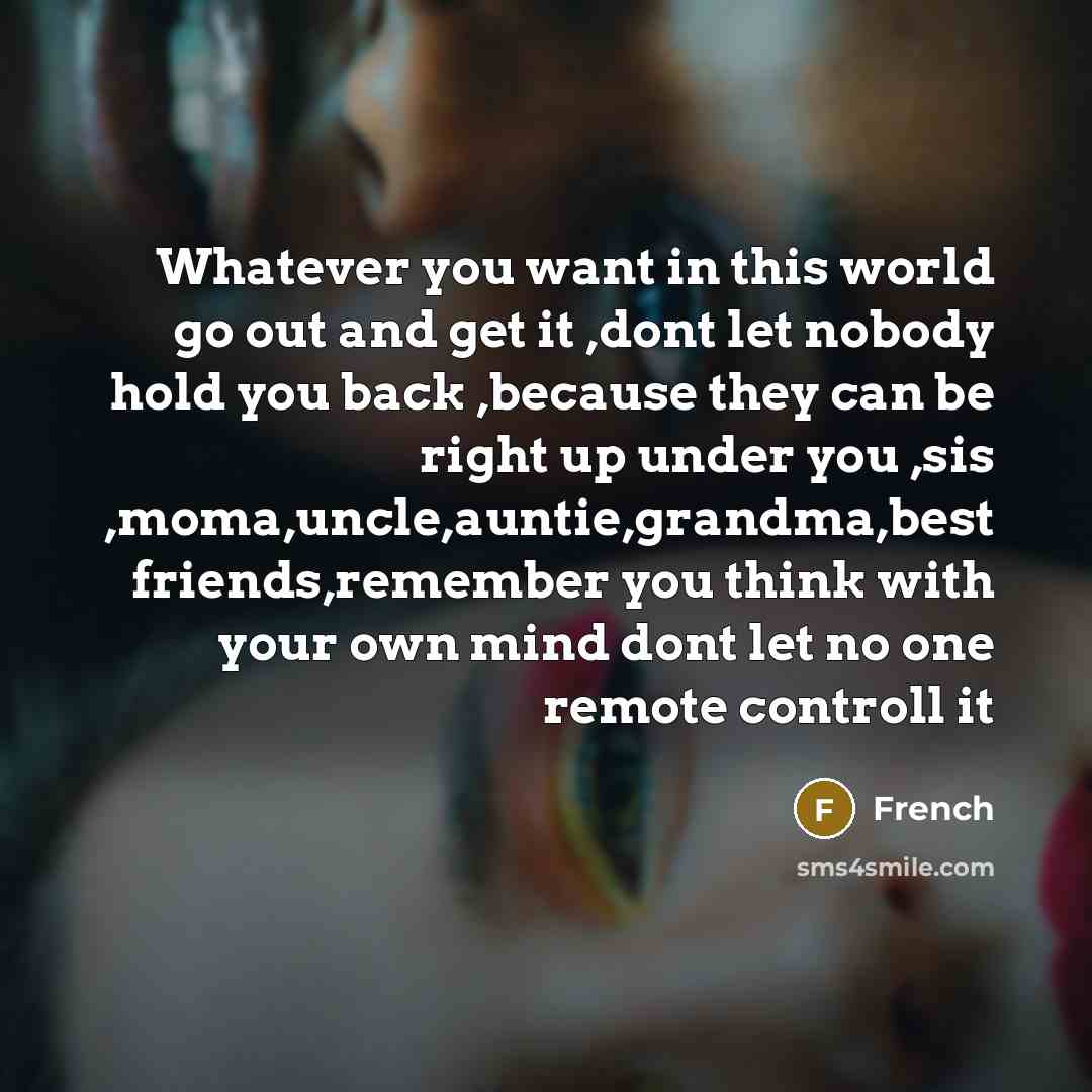 “Whatever you want in this world go out and get…” quote by French