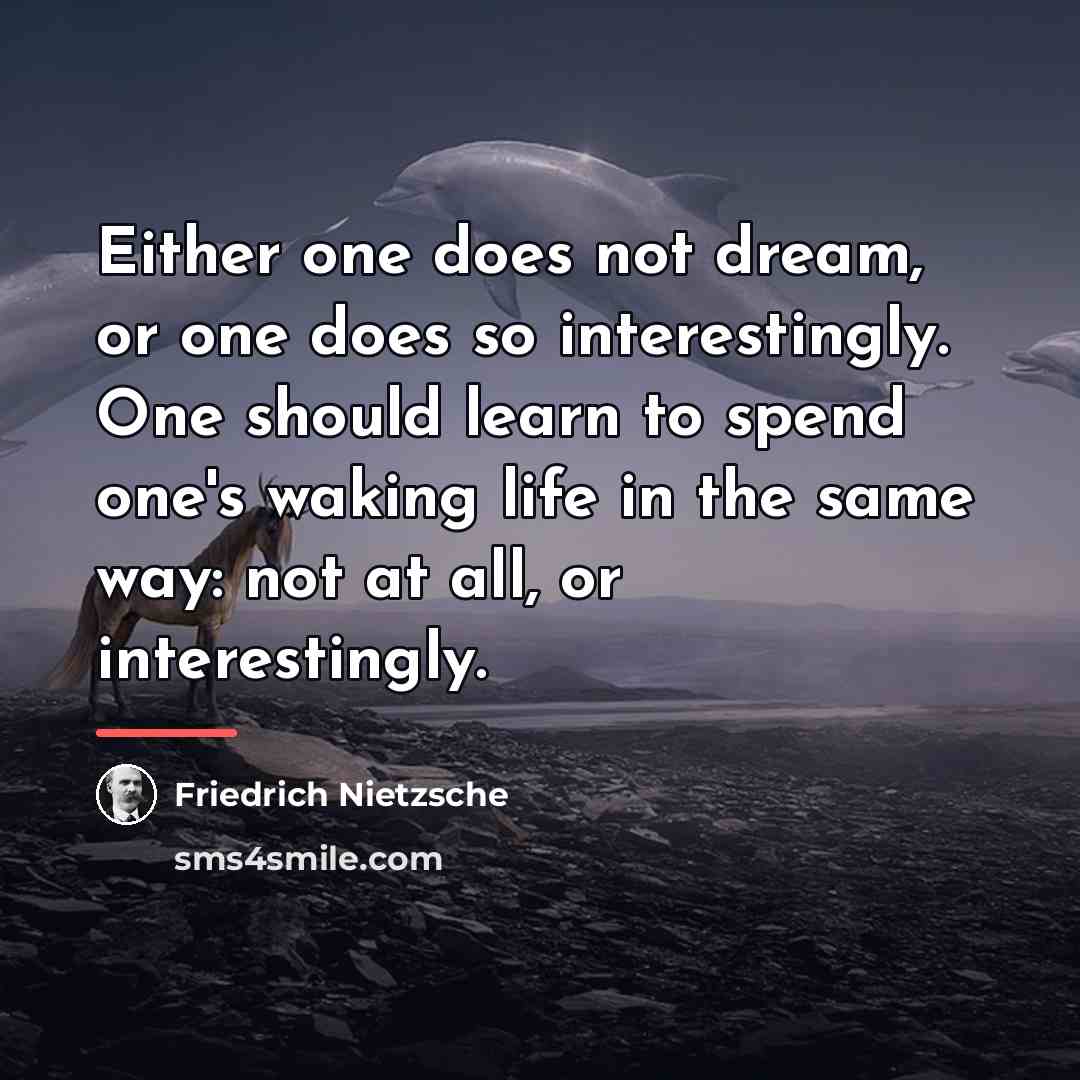 “Either one does not dream, or one does so interestingly.…” quote by Friedrich Nietzsche