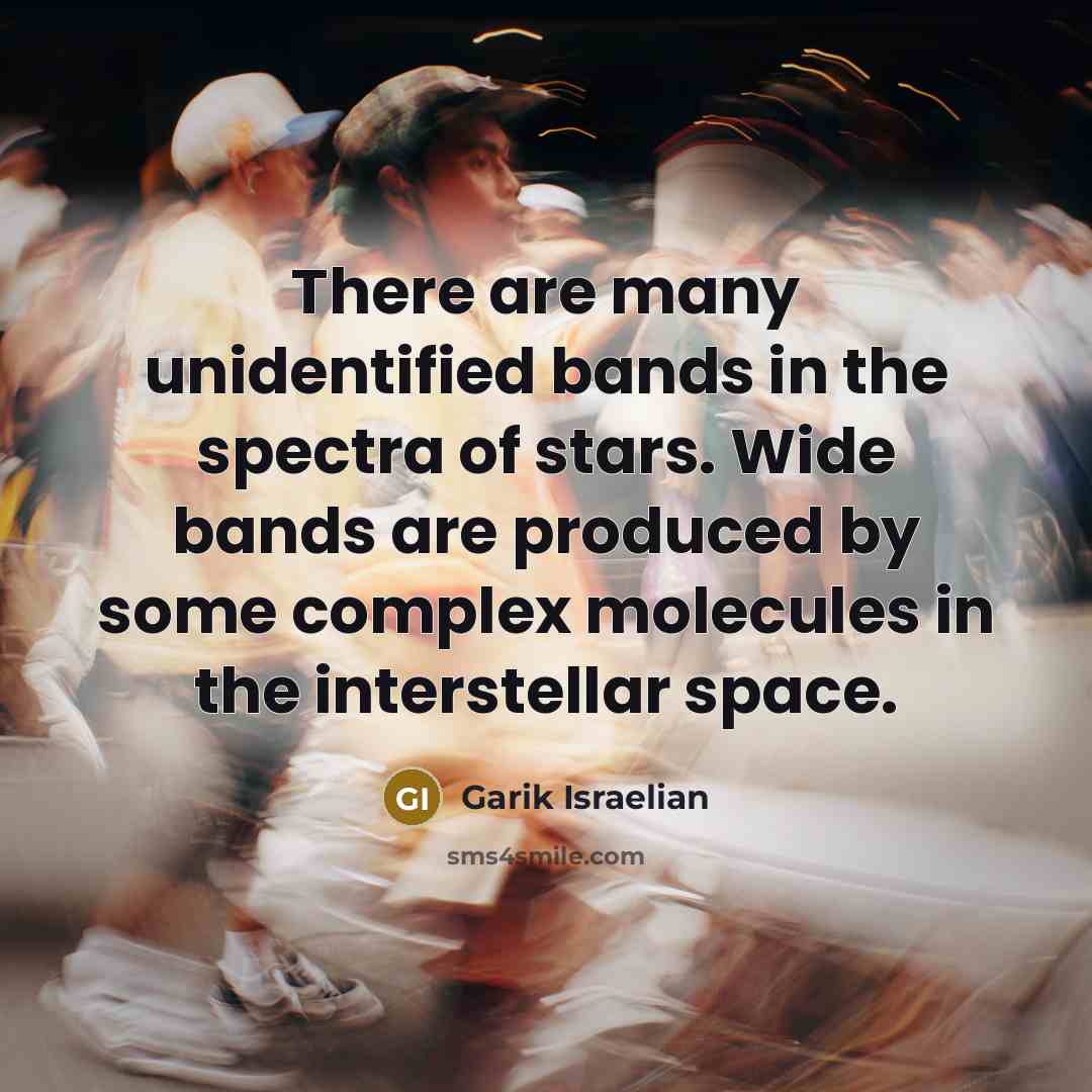 “There are many unidentified bands in the spectra of stars.…” quote by Garik Israelian
