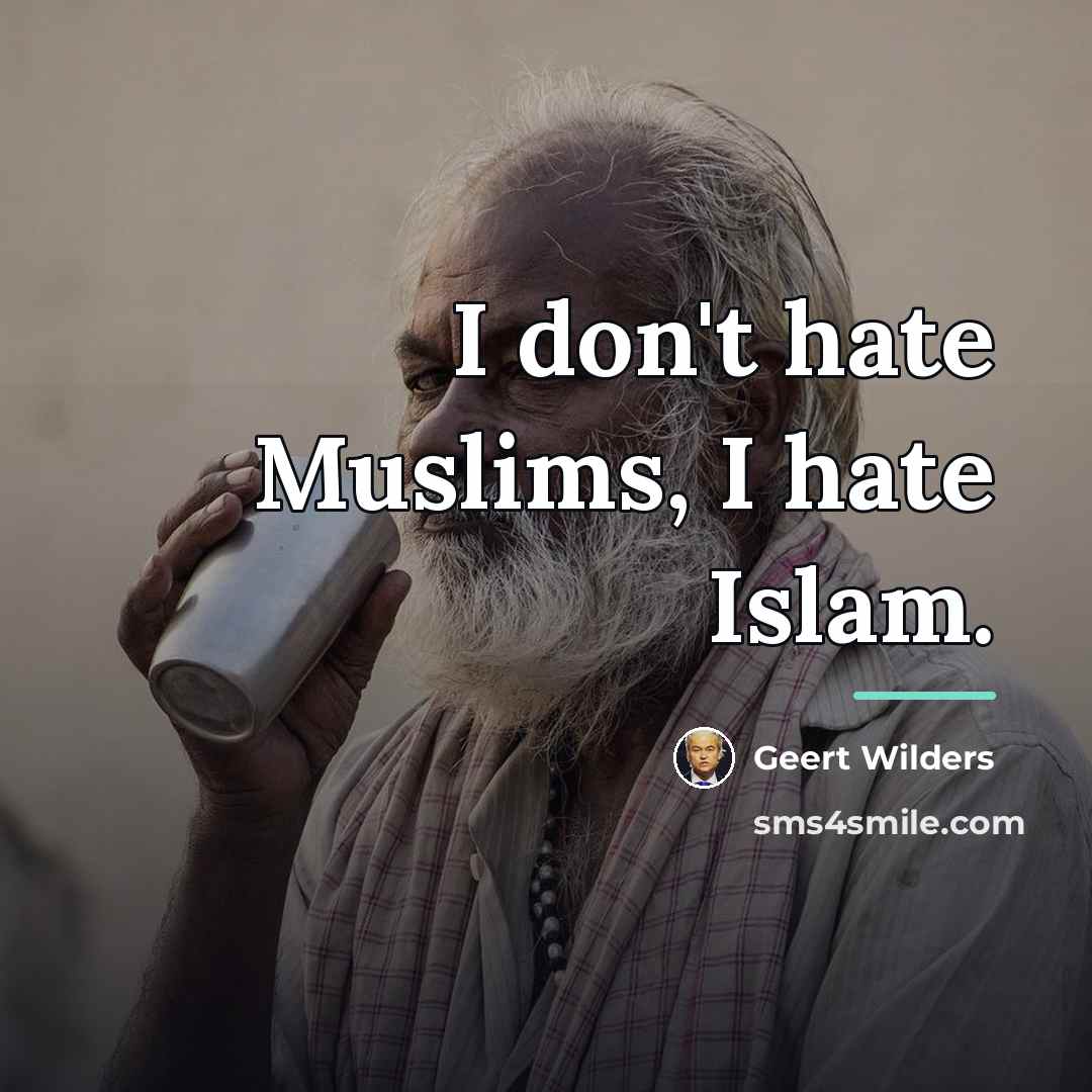 “I don't hate Muslims, I hate Islam.…” quote by Geert Wilders