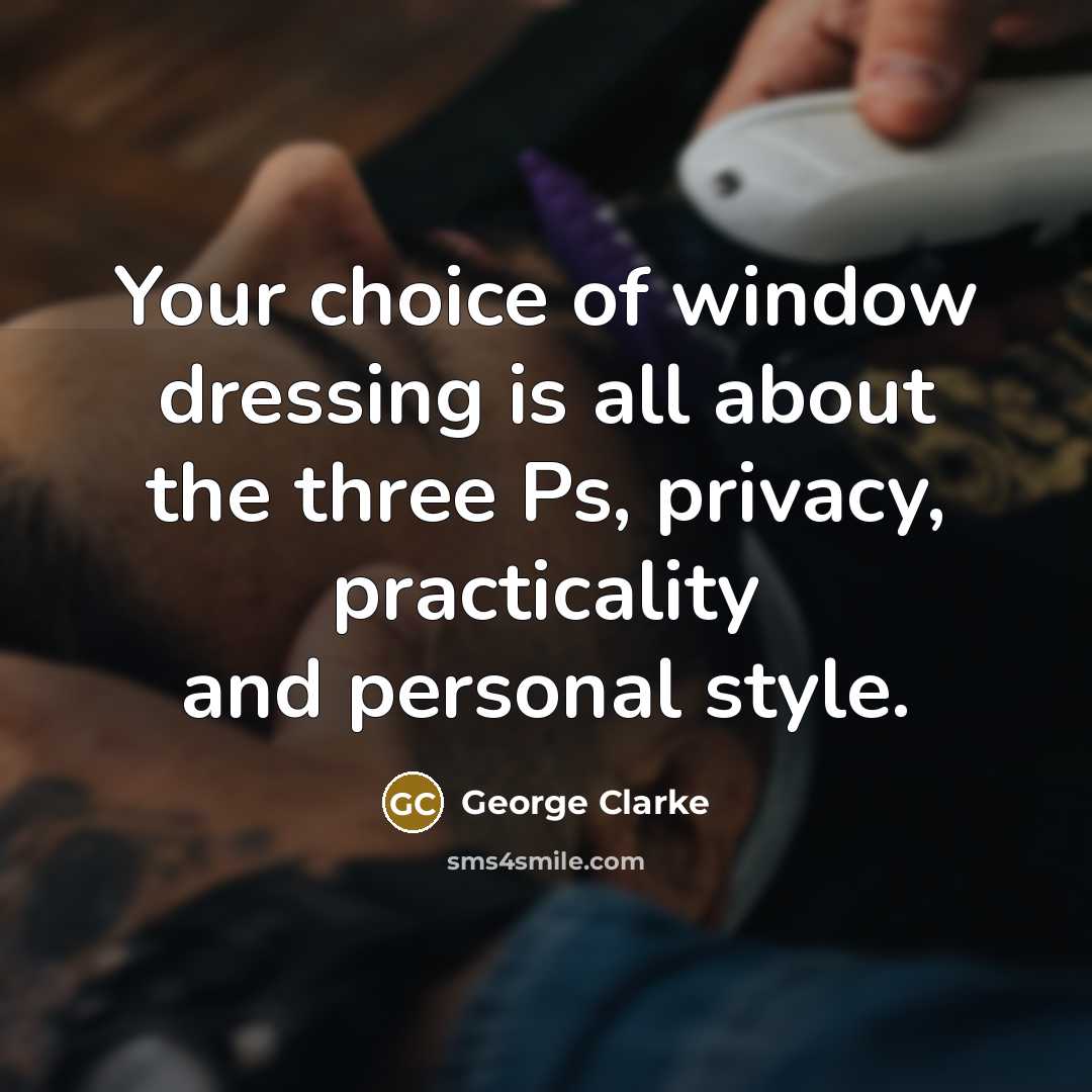 “Your choice of window dressing is all about the three…” quote by George Clarke