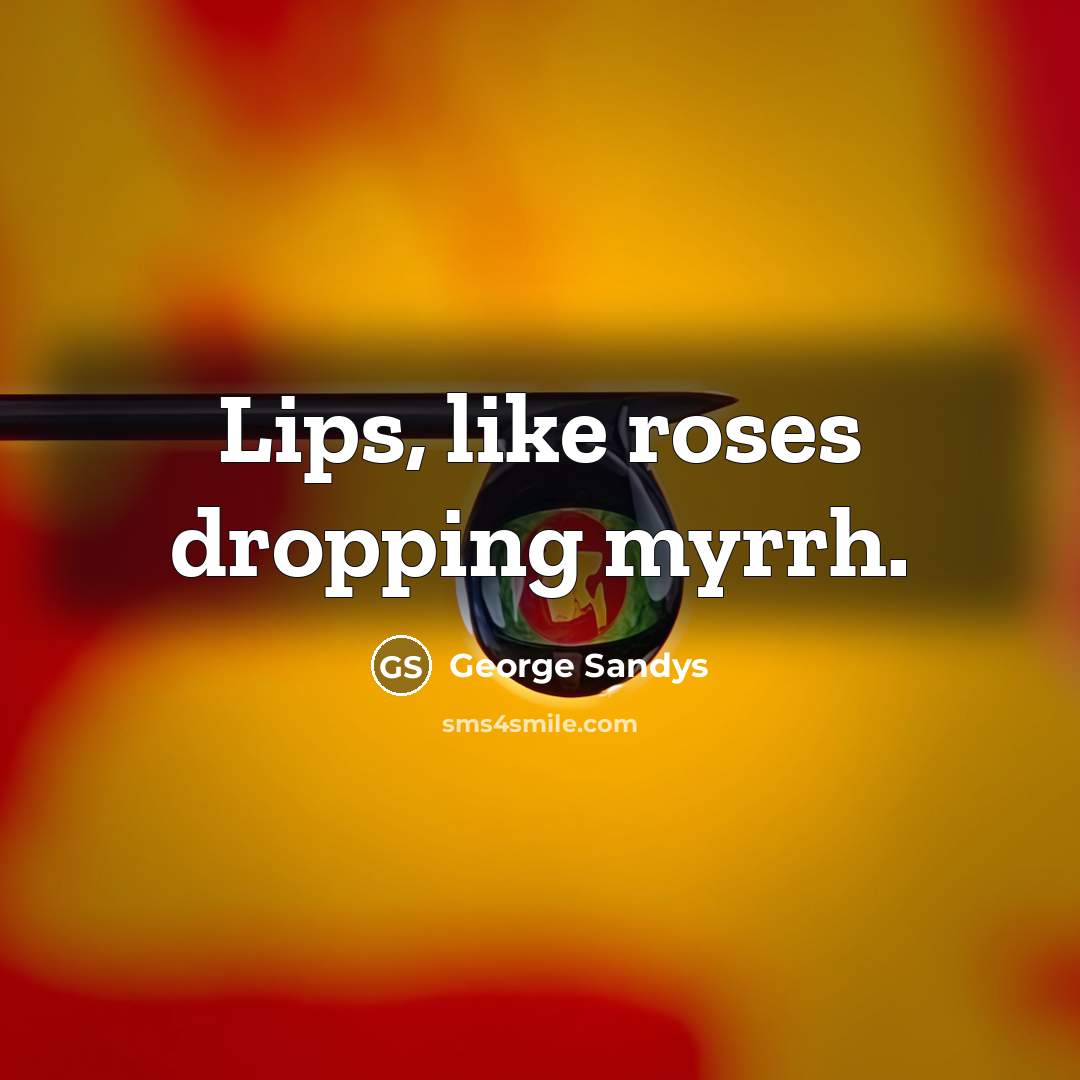 “Lips, like roses dropping myrrh.…” quote by George Sandys