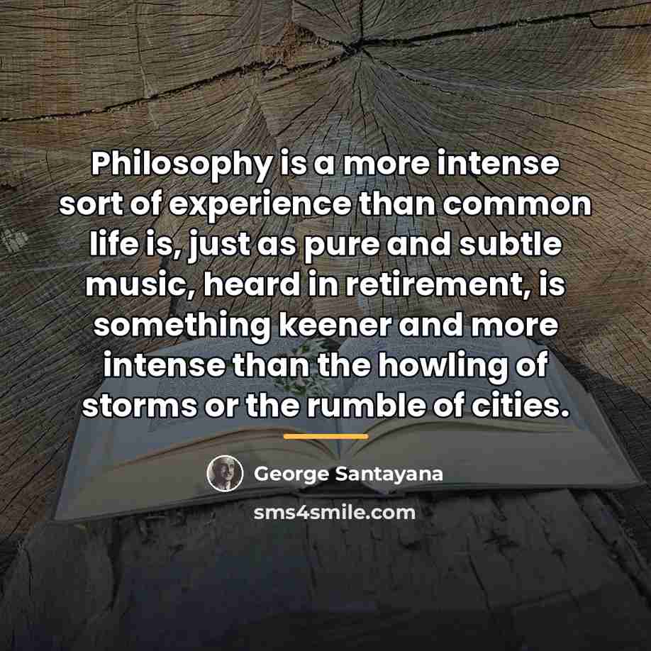 “Philosophy is a more intense sort of experience than common…” quote by George Santayana
