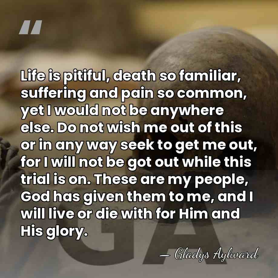 Life is pitiful, death so familiar, suffering and pain so common, yet&hellip; - Gladys Aylward