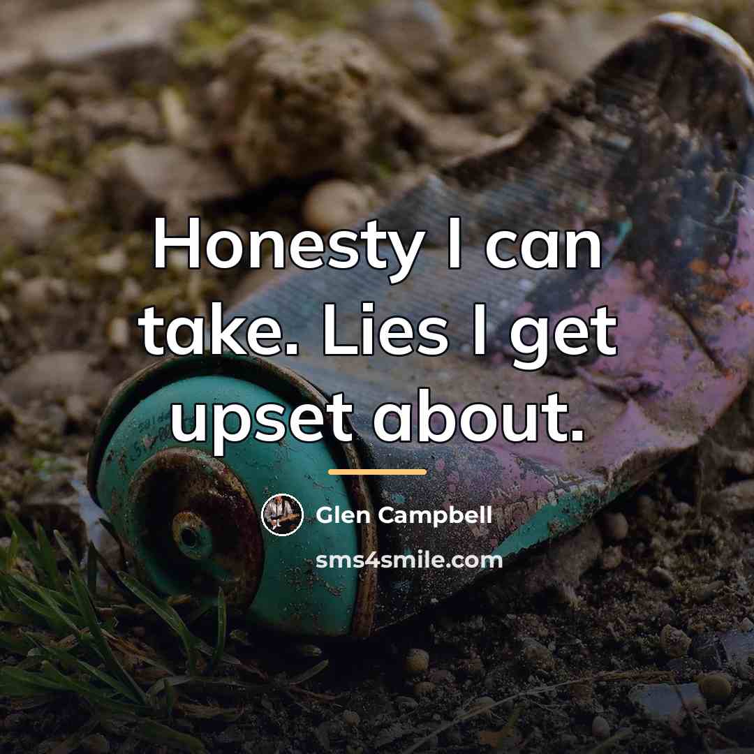 “Honesty I can take. Lies I get upset about.…” quote by Glen Campbell