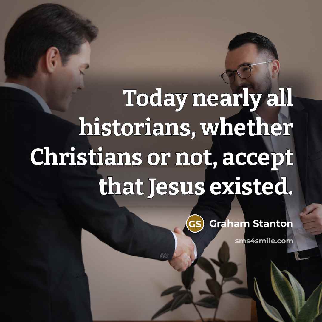 “Today nearly all historians, whether Christians or not, accept that…” quote by Graham Stanton