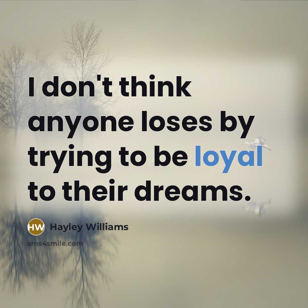 “I don't think anyone loses by trying to be loyal…” quote by Hayley Williams
