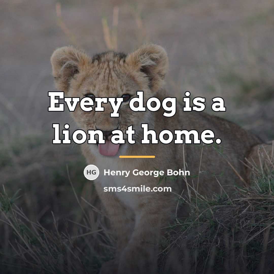 “Every dog is a lion at home.…” quote by Henry George Bohn