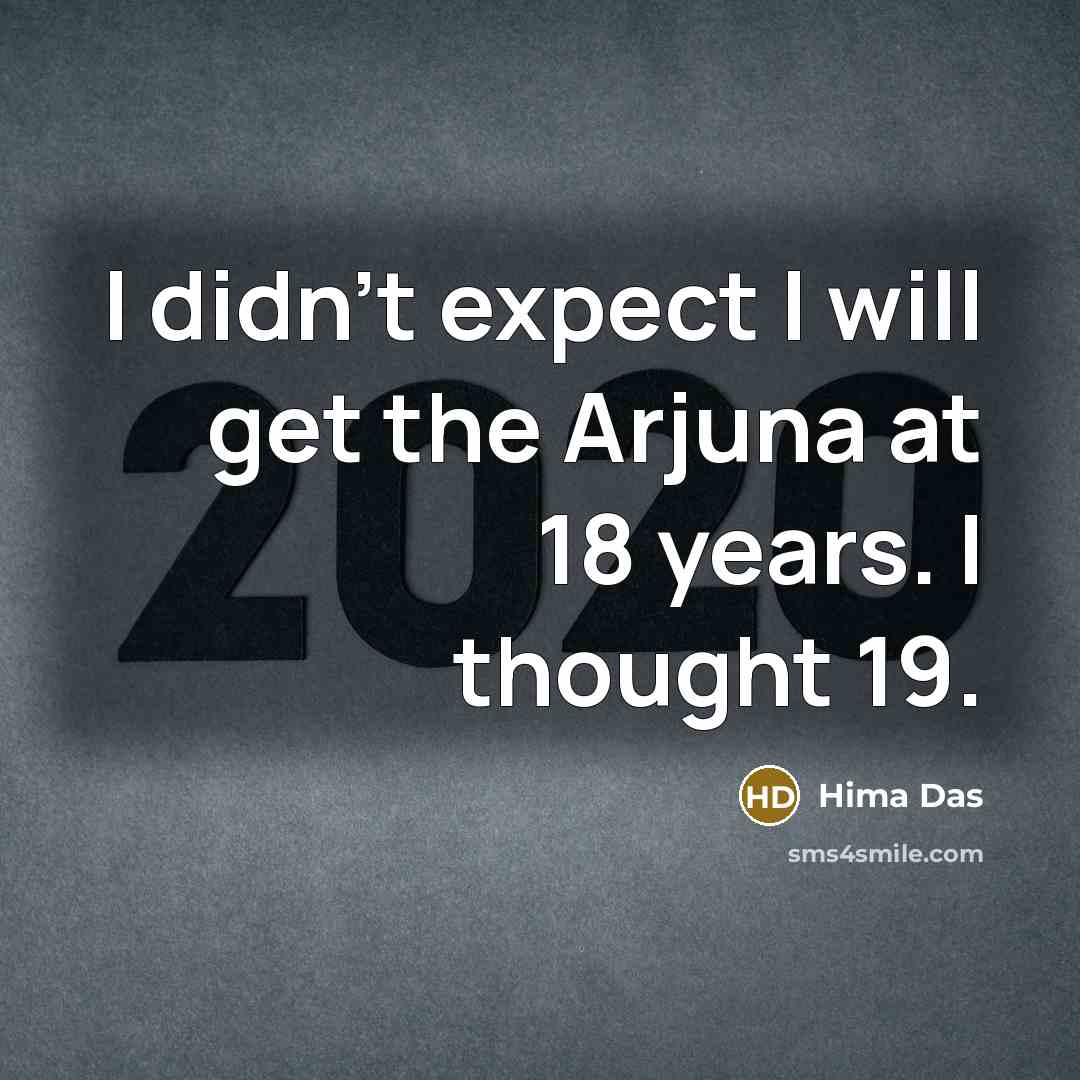 “I didn't expect I will get the Arjuna at 18…” quote by Hima Das