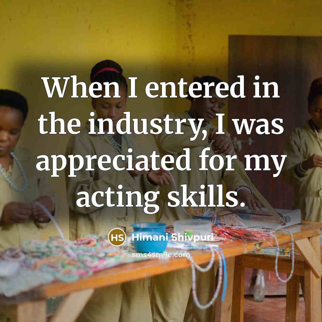 “When I entered in the industry, I was appreciated for…” quote by Himani Shivpuri