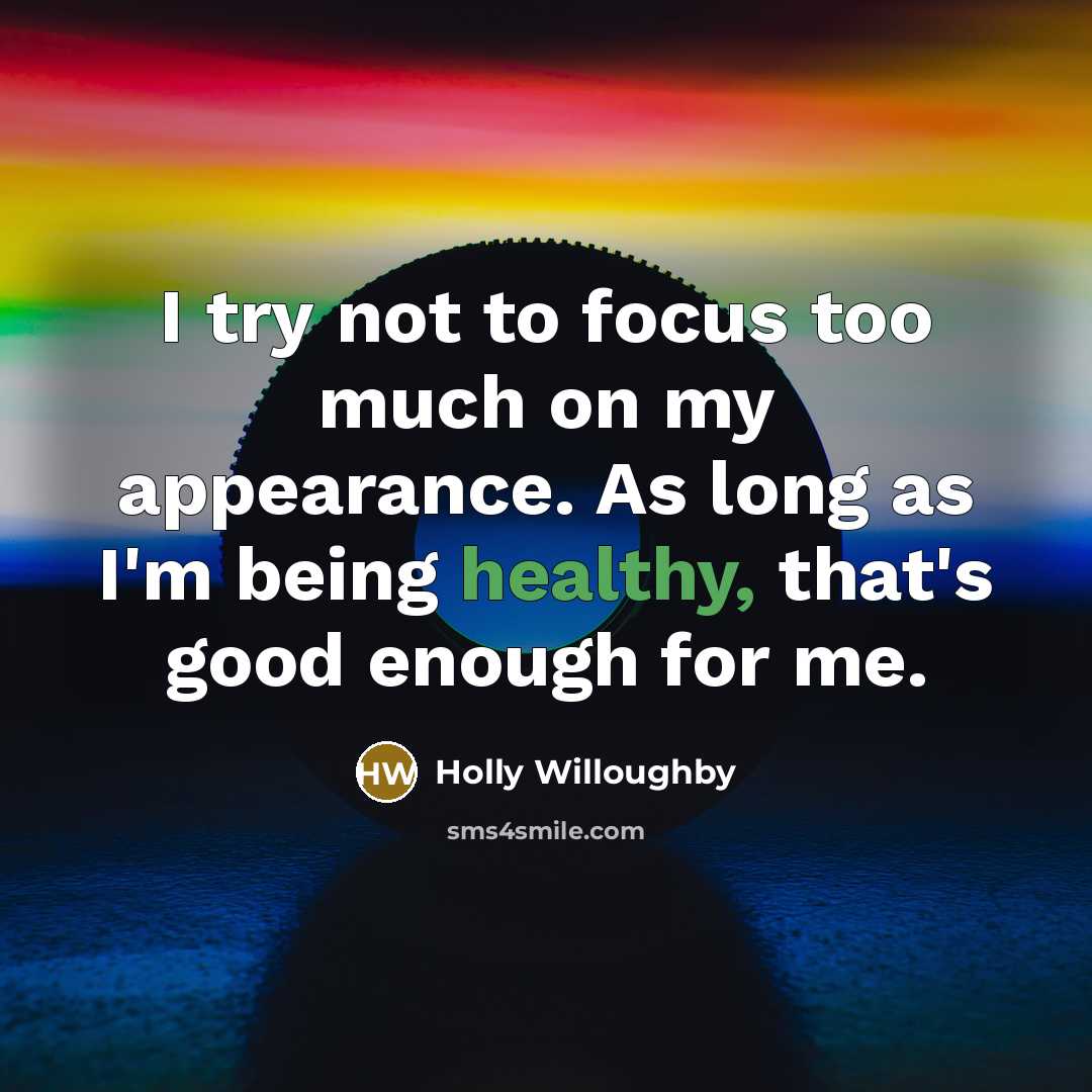 “I try not to focus too much on my appearance.…” quote by Holly Willoughby