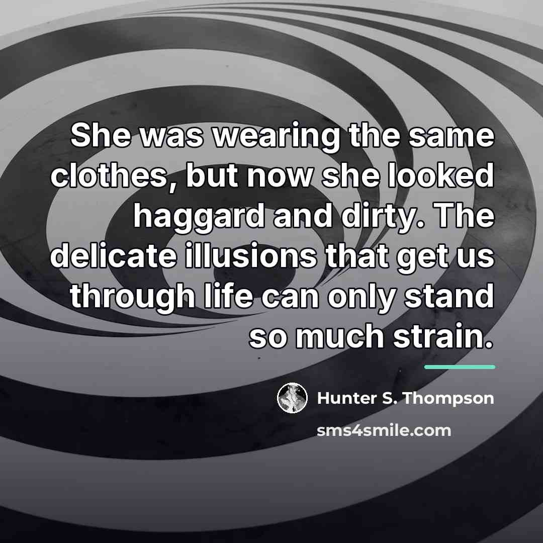 “She was wearing the same clothes, but now she looked…” quote by Hunter S. Thompson