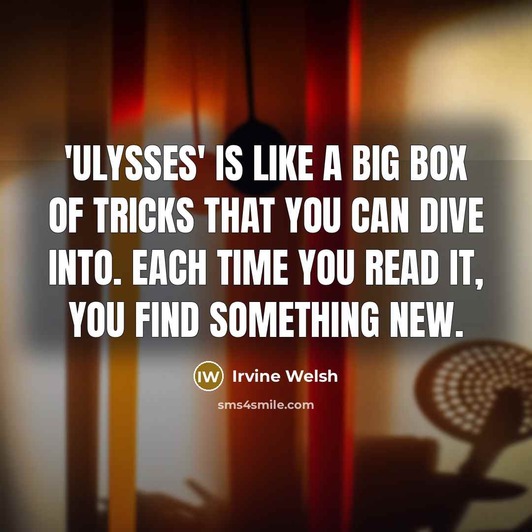 “'Ulysses' is like a big box of tricks that you…” quote by Irvine Welsh